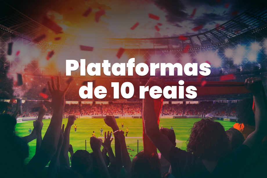 Plataformas de 10 reais: 8 melhores casas de apostas com depósito de R$ 10