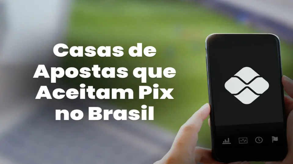 Casas de apostas que aceitam Pix no Brasil