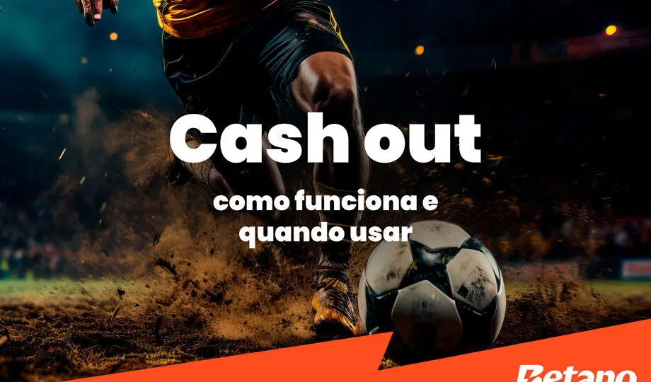 Cash out Betano: como funciona e quando usar