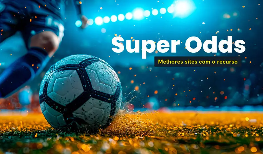 Super odds: os melhores sites com odds turbinadas em 2026