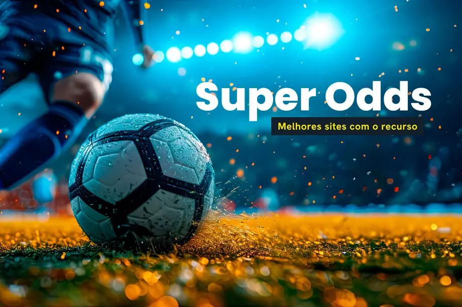 Super odds: os melhores sites com odds turbinadas em 2025