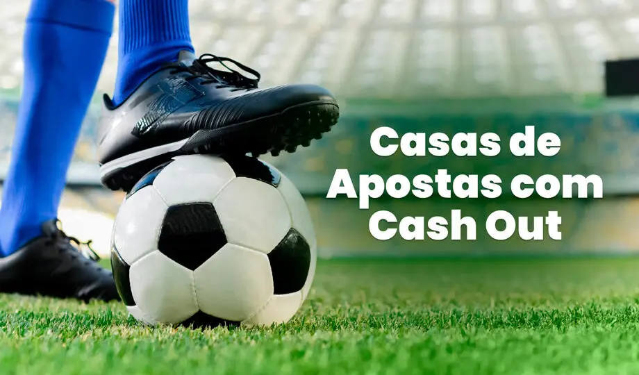 Casas de Apostas com Cash Out: Top 7 plataformas com o recurso