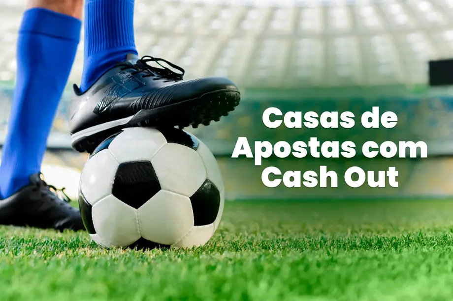 Casas de Apostas com Cash Out: Top 8 plataformas com o recurso