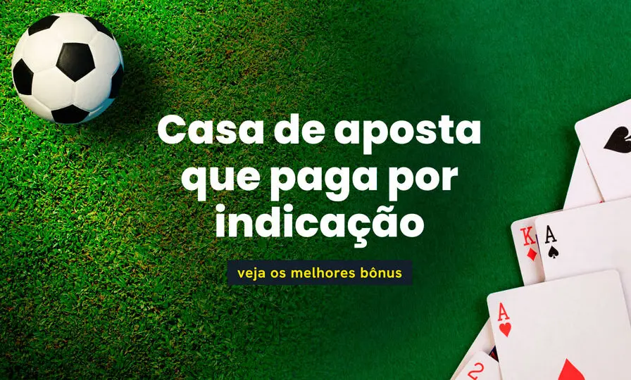 Veja os melhores bônus de cada casa de aposta que paga por indicação