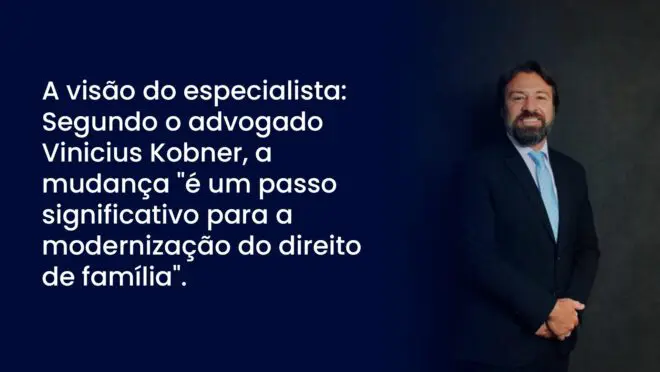 A visão do especialista: Segundo o advogado Vinicius Kobner, a mudança "é um passo significativo para a modernização do direito de família".

