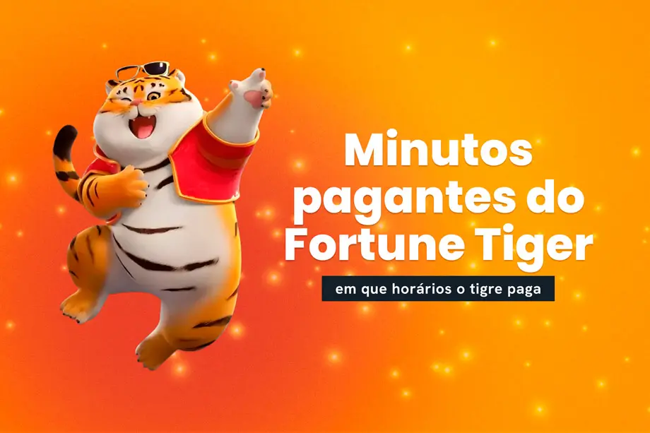 Minutos Pagantes Fortune Tiger: Guia com os principais períodos, dicas e plataformas