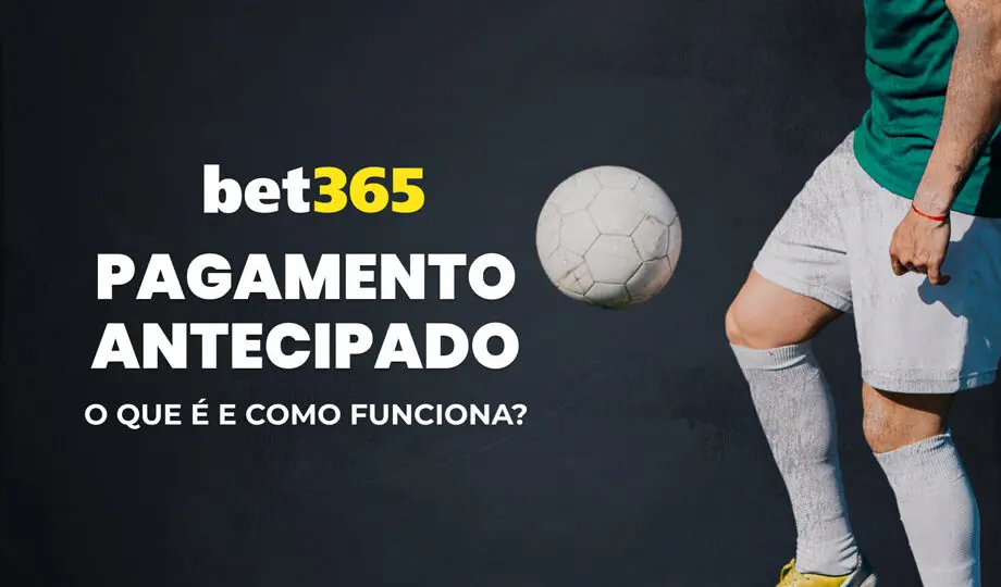 Pagamento antecipado bet365: Passo a passo completo