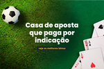 Casa de aposta que paga por indicação