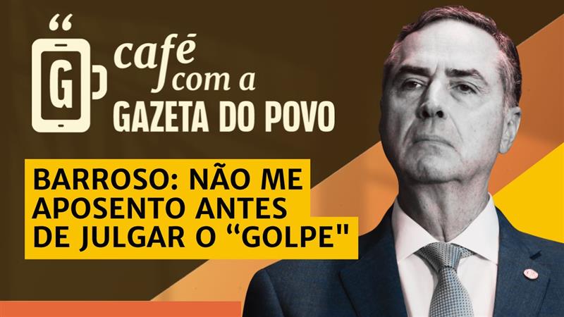 Barroso deixa STF e começa temporada de apostas: Café com a Gazeta do Povo