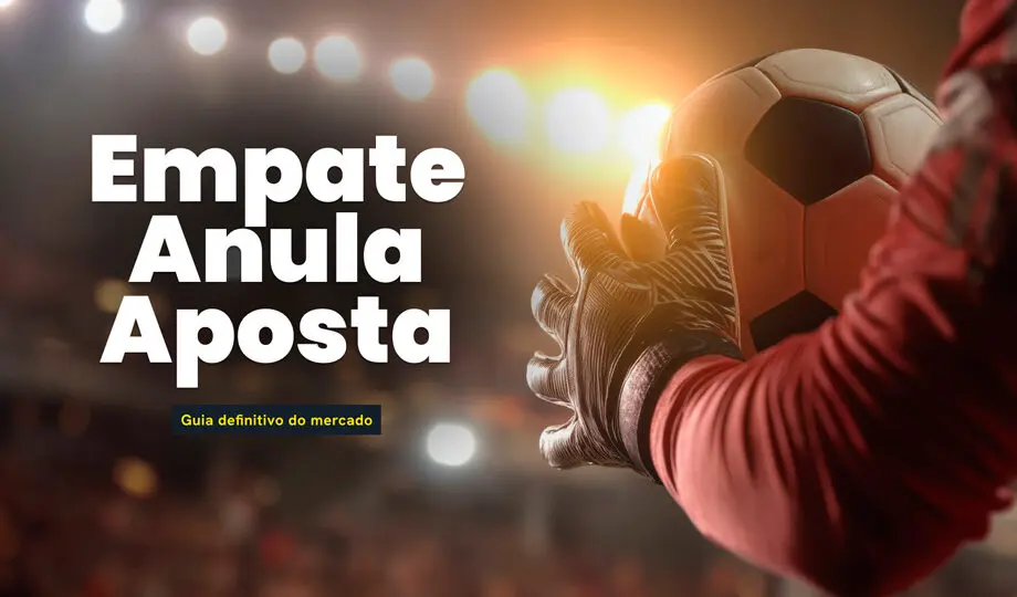 Guia completo e atualizado sobre o mercado Empate Anula Aposta