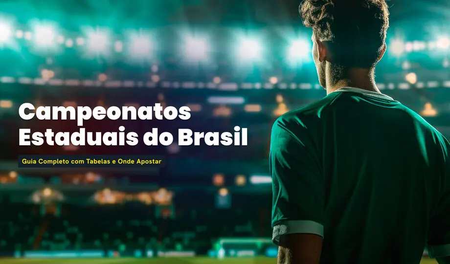 Guia completo com tabelas e onde apostar nos Campeonatos Estaduais do Brasil