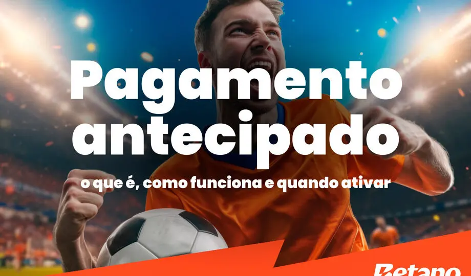 Descubra como funciona o pagamento antecipado na Betano!