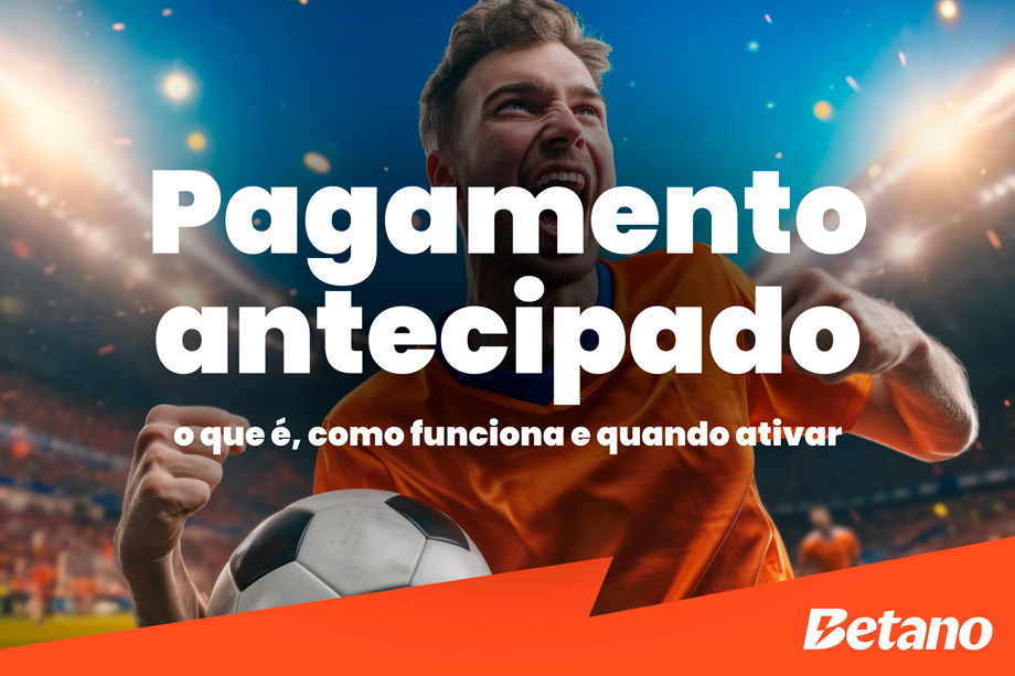 Descubra como funciona o pagamento antecipado na Betano!