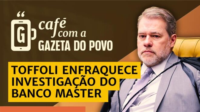 Investigação da PF é enfraquecida por manobras de Toffoli no caso Master