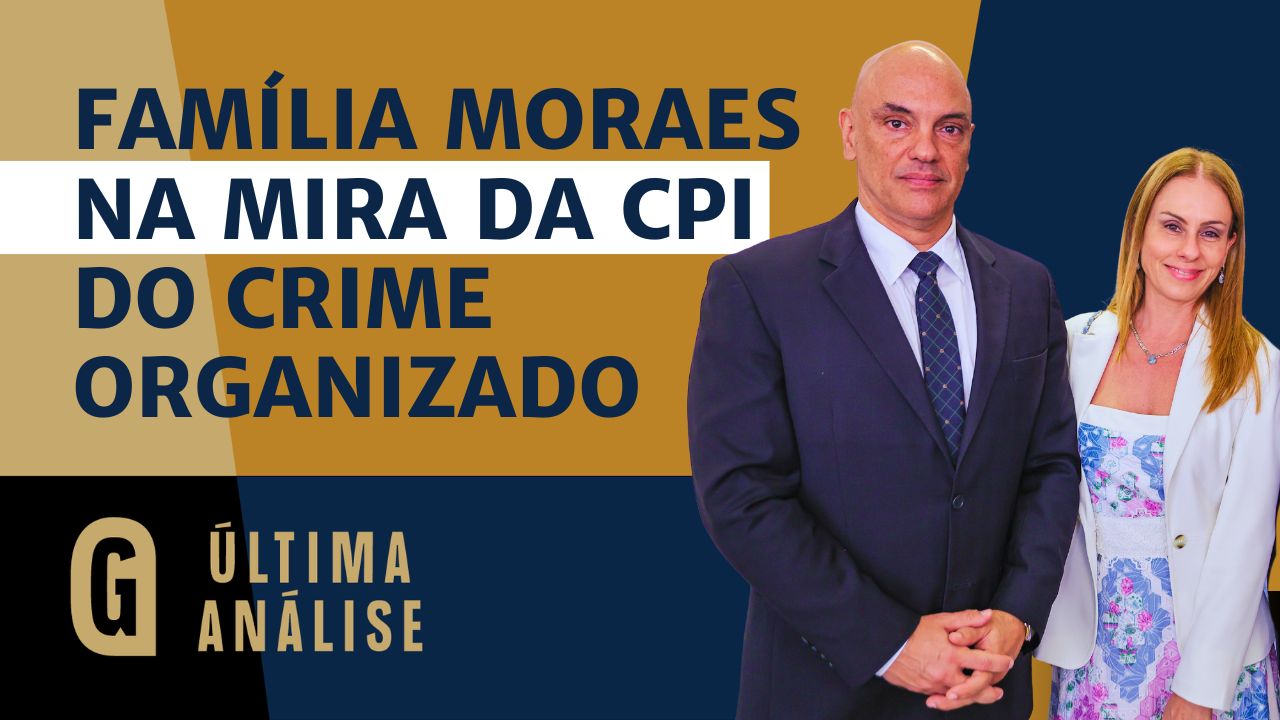 Programa Última Análise desta quinta-feira (05) analisa a relação entre família de Moraes e CPI de crime organizado.