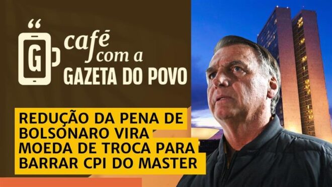 Congresso pode reduzir pena de Bolsonaro e travar CPI do Master