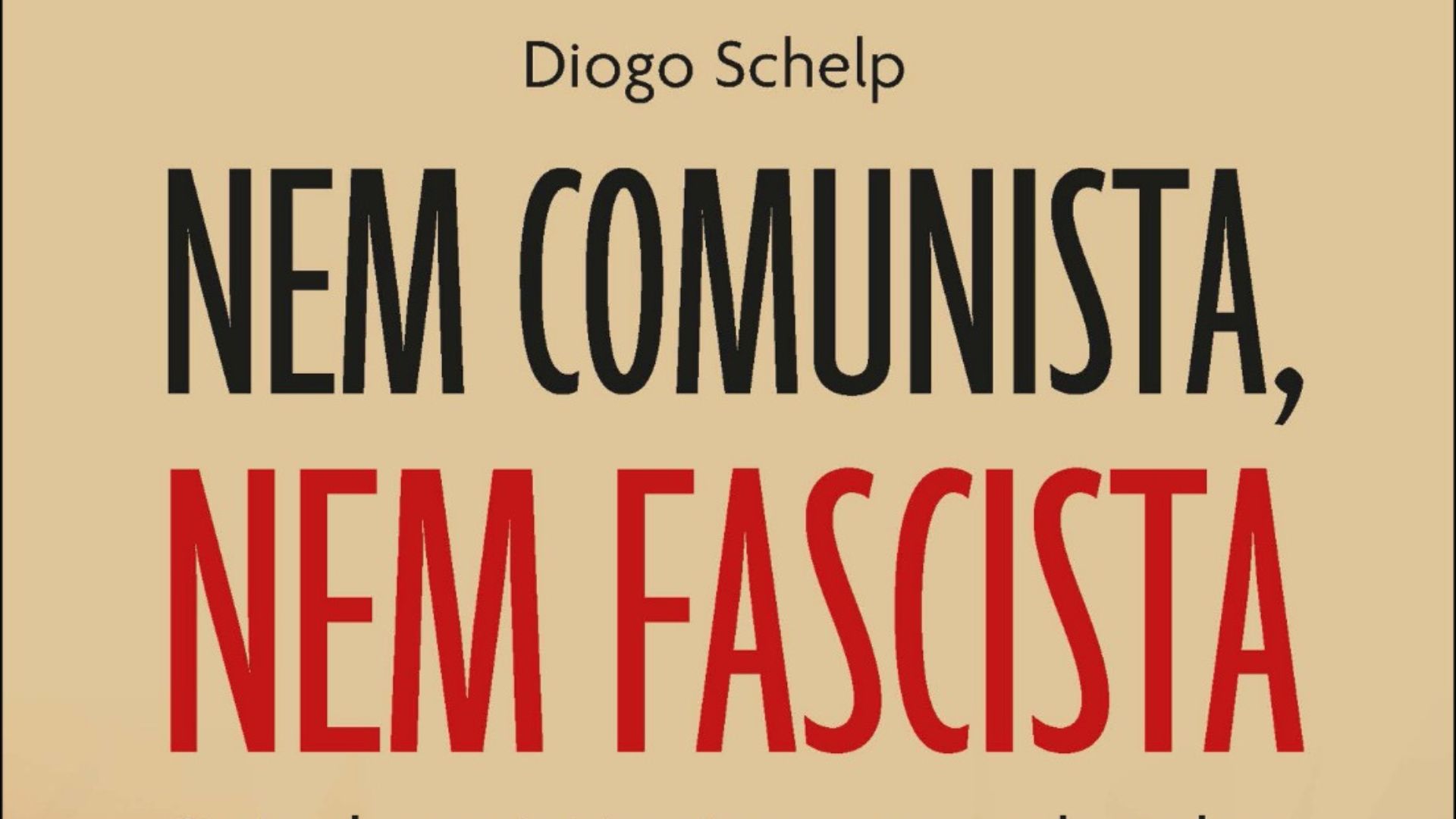 “Nem Comunista, Nem Fascista”, de DXiogo Schelp: não é a “bíblia do isentão”; é um convite inteligente à moderação.