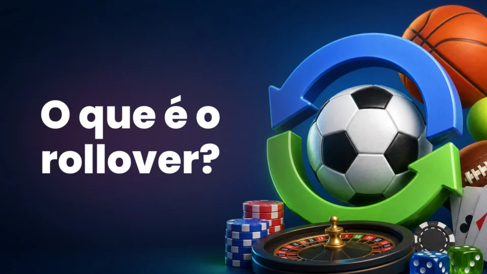 Rollover: tudo sobre a regra mais importante nos bônus e ofertas