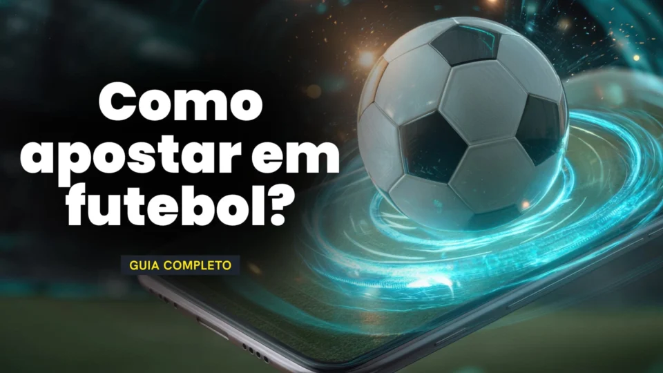 Como apostar em futebol? Guia completo