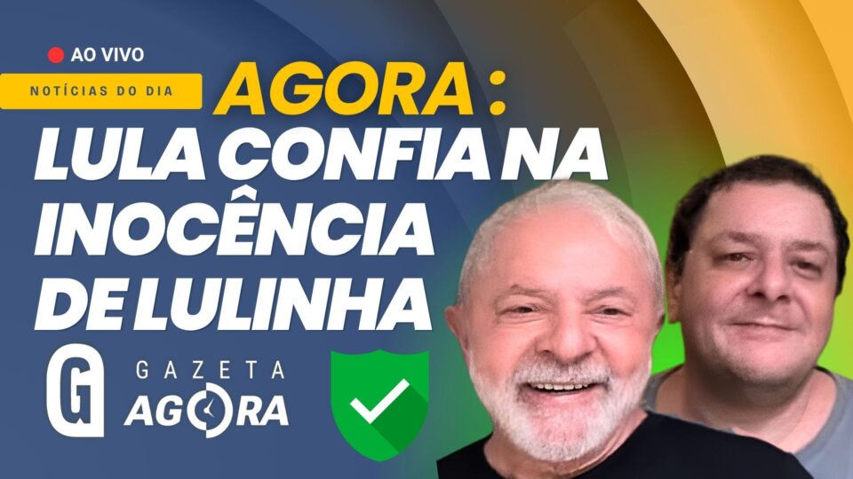 Gazeta Agora: Lula diz que crê em Lulinha, mas defesa tenta anular PF