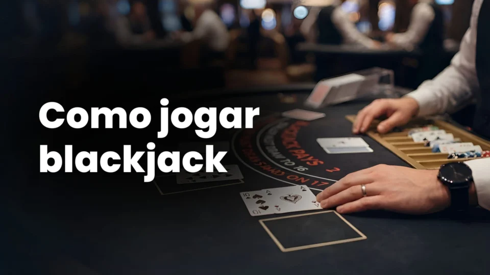 Como jogar blackjack: Guia Completo
