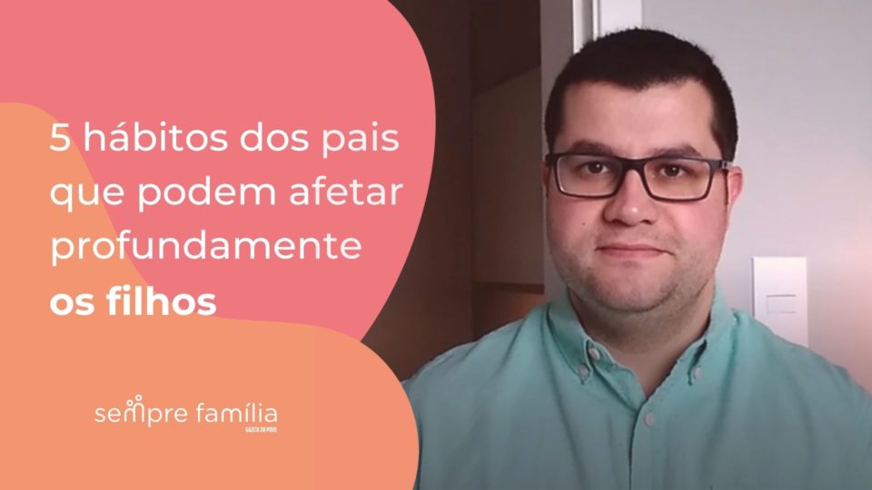 Alguns hábitos dos pais, que às vezes são impensados, podem ter um efeito duradouro e até devastador, na vida dos filhos