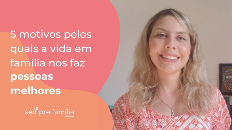 motivos-pelos-quais-a-vida-em-familia-nos-torna-pessoas-melhores