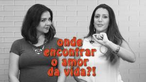 Ep. 28: Onde encontrar o amor da minha vida?!